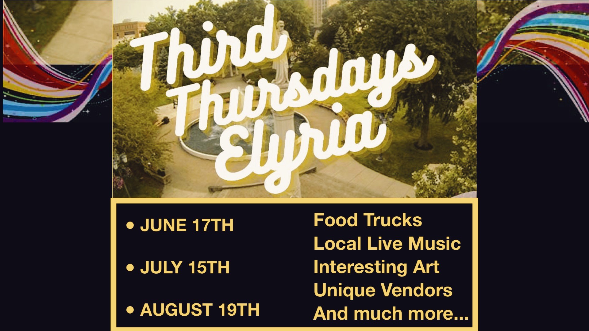 The image overlays the text 'Third Thursdays Elyria' over an aerial image of Ely Square Park. Red, yellow, blue, and purples are on the sides of the image. Text reads: June 17th, July 15th, and August 19th - food trucks, live local music, interesting art, unique vendors, and much more.